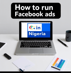 How to Run Facebook Ads in Nigeria