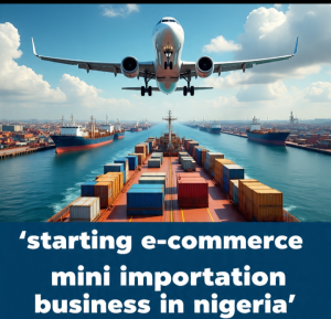 starting E-Commerce Mini Importation Business in Nigeria