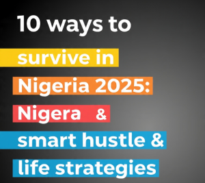 10 Ways to Survive in Nigeria 2025: Smart Hustle & Life Strategies